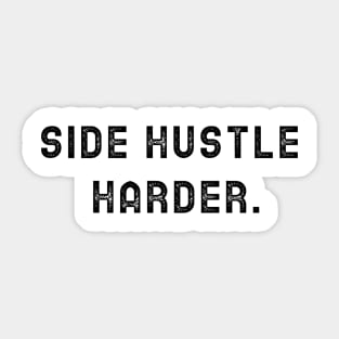 Side Hustle Harder Sticker
